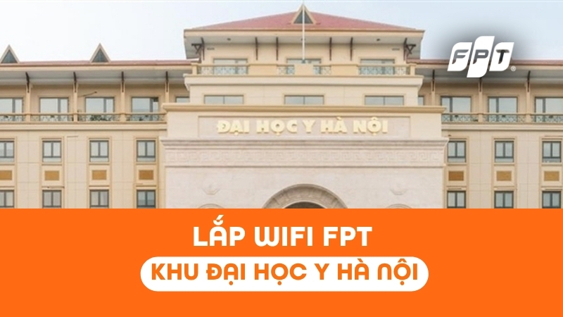 Lắp Wifi khu Đại học Y Hà Nội - Modem WiFi 6, ưu đãi Camera