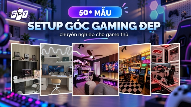 50+ Mẫu setup góc gaming đẹp, chuyên nghiệp cho game thủ