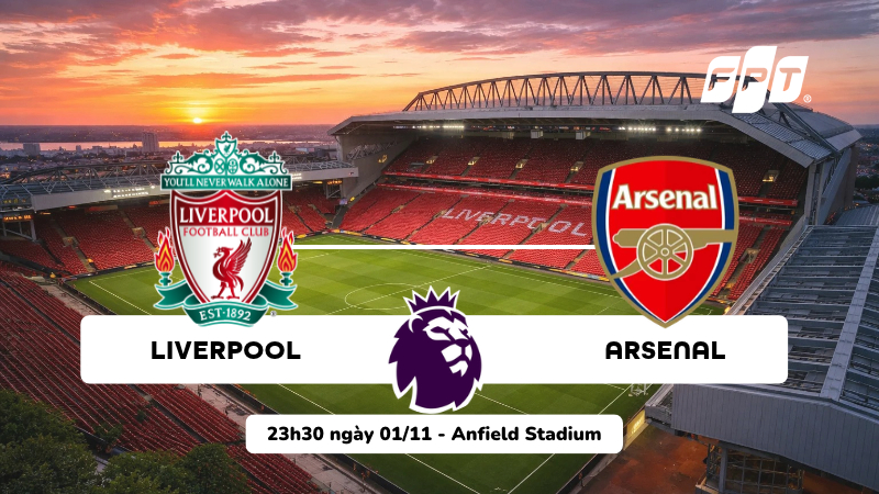 Nhận định Liverpool vs Arsenal, 23h30 ngày 01/11: Đại chiến rực lửa