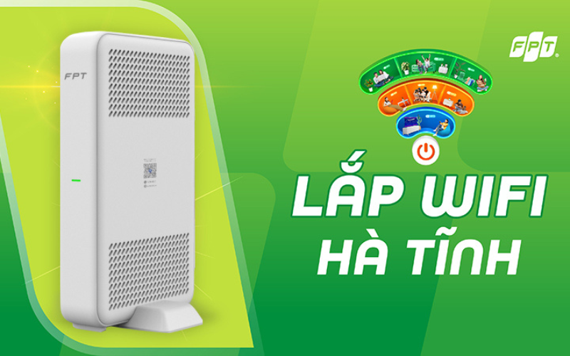 Lắp Internet Wi-Fi FPT tại Hà Tĩnh: Mạng nhanh, ổn định, đa dạng gói cước