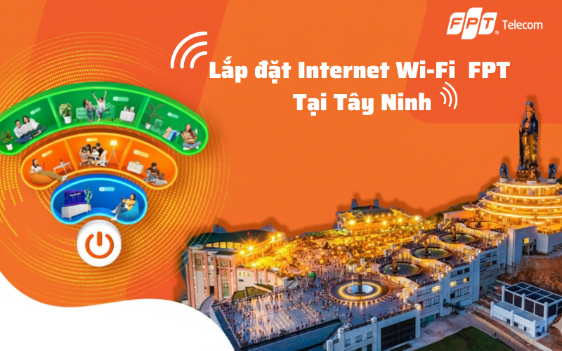 Lắp đặt Internet FPT tại Tây Ninh với nhiều ưu đãi hấp dẫn