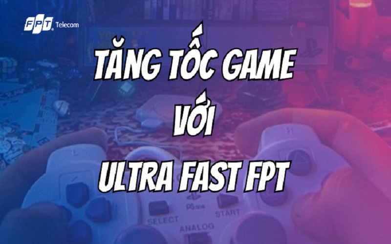 tính năng ultra fast fpt chơi game mượt mà