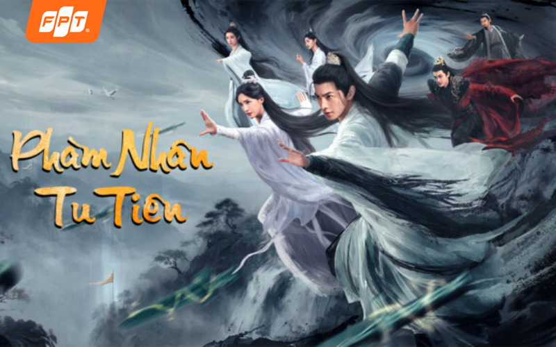 phim tiên hiệp phàm nhân tu tiên
