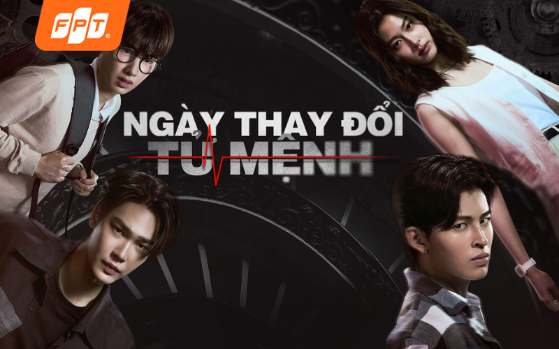 phim hay trên fpt play ngày thay đổi tử mệnh