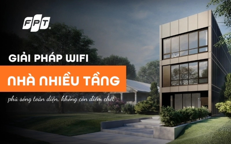 Giải pháp Wifi FPT cho nhà nhiều tầng, hạn chế tình trạng rớt mạng khi di chuyển