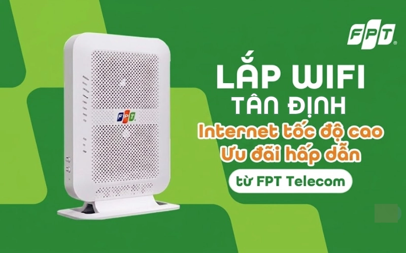 Đăng ký lắp mạng FPT phường Tân Định nhận ưu đãi hấp dẫn